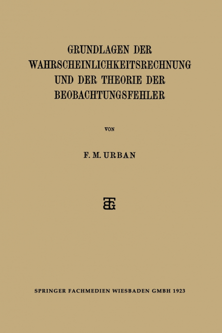 Grundlagen Der Wahrscheinlichkeitsrechnung Und Der Theorie Der Beobachtungsfehler
