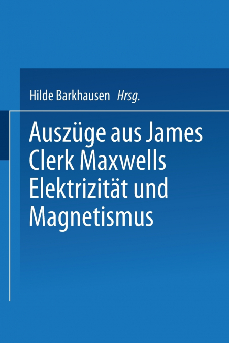 Auszuge Aus James Clerk Maxwells Elektrizitat Und Magnetismus