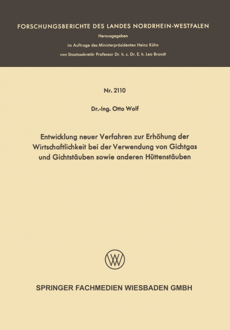 Entwicklung Neuer Verfahren Zur Erhohung Der Wirtschaftlichkeit Bei Der Verwendung Von Gichtgas Und Gichtstauben Sowie Anderen Huttenstauben