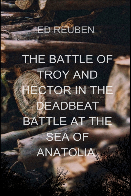 The Battle of Troy and Hector in the Deadbeat Battle at the Sea of Anatolia