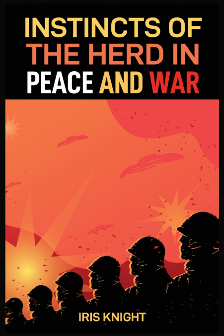 INSTINCTS OF THE HERD IN PEACE AND WAR