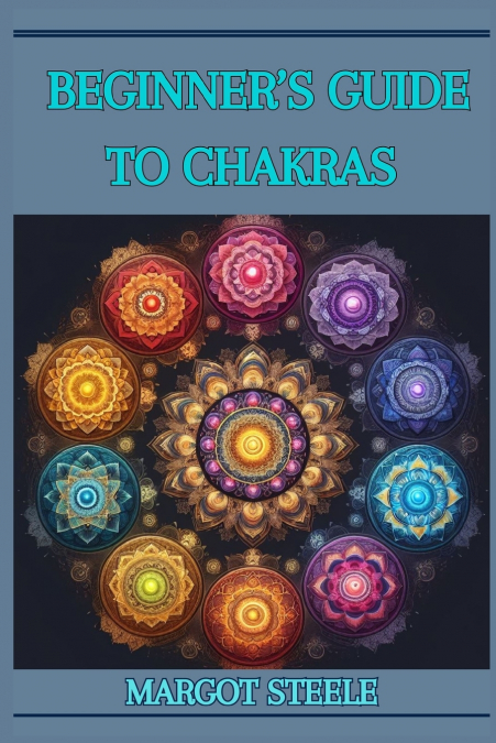 BEGINNER’S GUIDE TO CHAKRAS