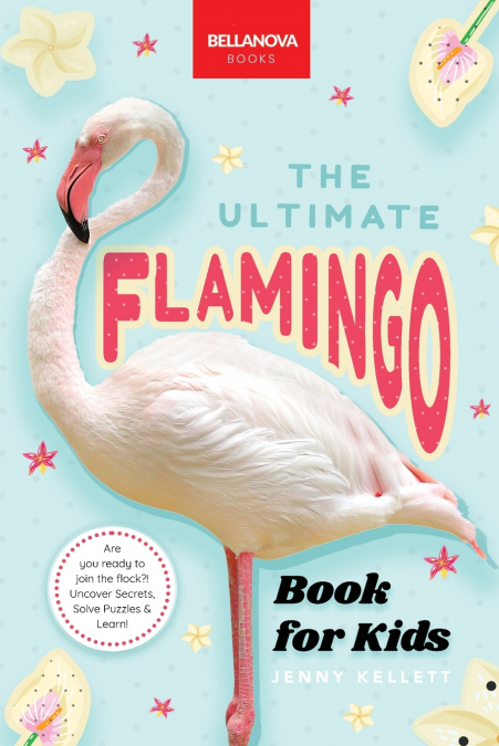 The Ultimate Flamingo Book for Kids