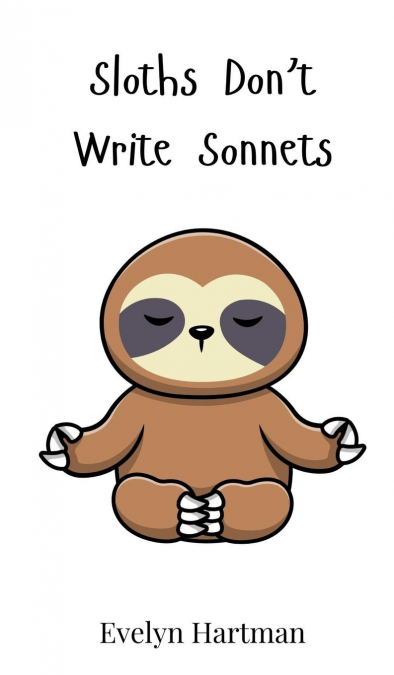 Sloths Don’t Write Sonnets