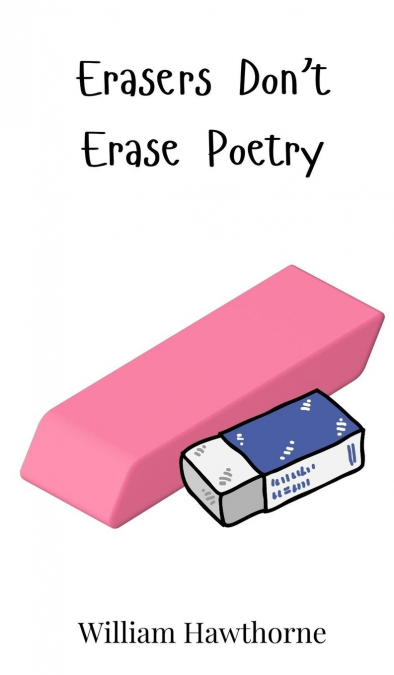 Erasers Don’t Erase Poetry