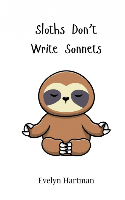 Sloths Don’t Write Sonnets
