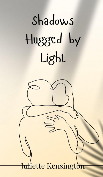 Shadows Hugged by Light