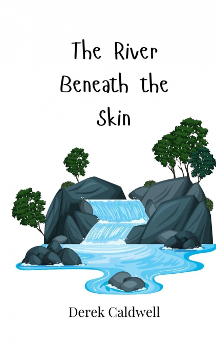 The River Beneath the Skin