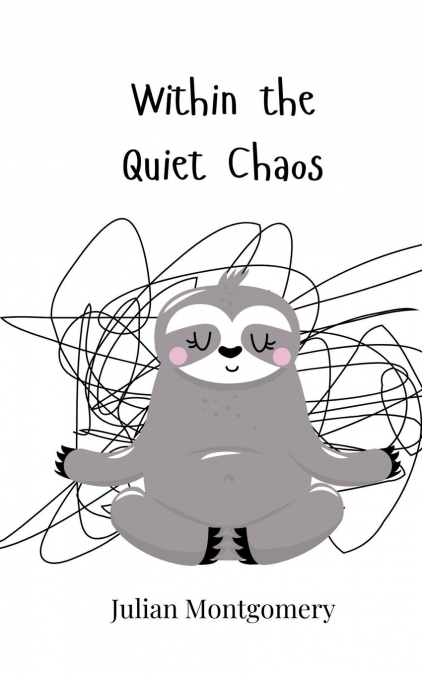 Within the Quiet Chaos