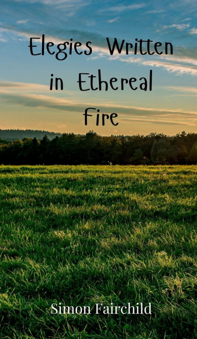 Elegies Written in Ethereal Fire