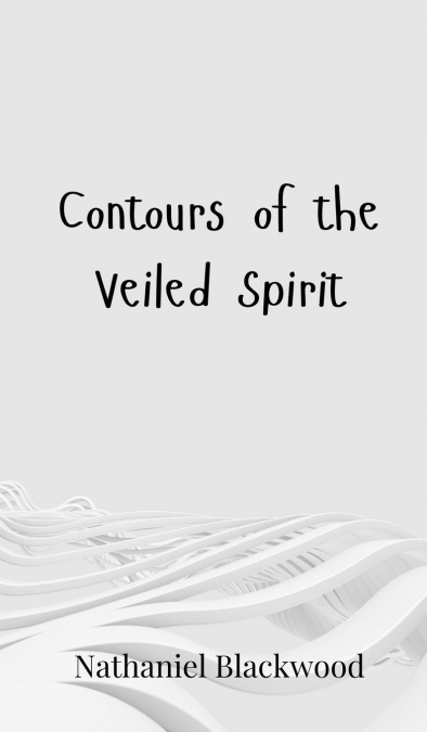 Contours of the Veiled Spirit