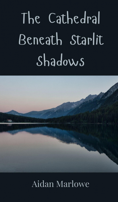 The Cathedral Beneath Starlit Shadows