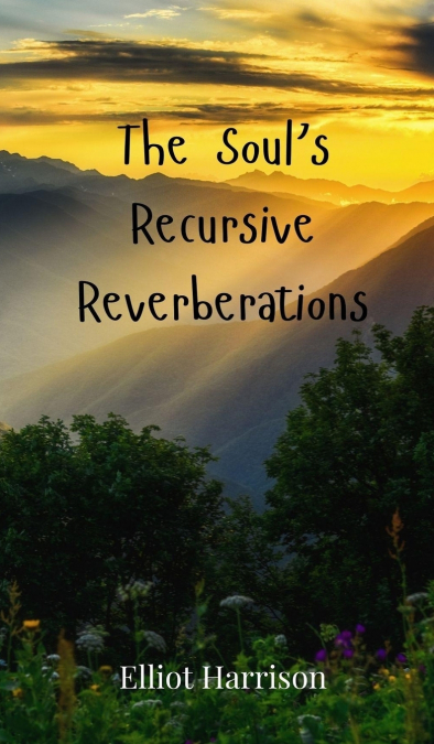 The Soul’s Recursive Reverberations