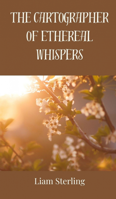 The Cartographer of Ethereal Whispers
