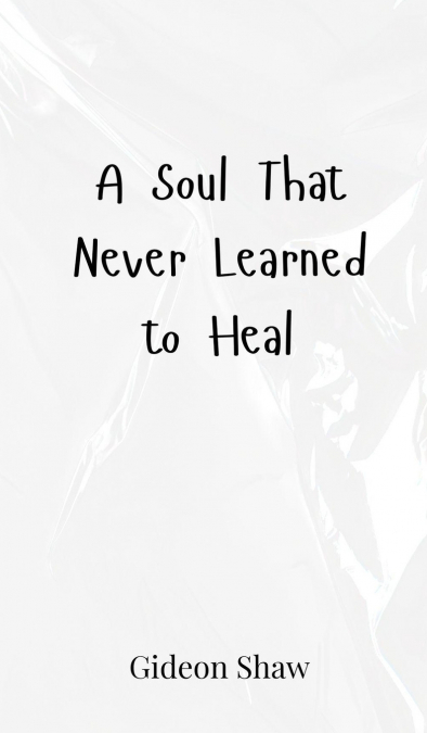 A Soul That Never Learned to Heal