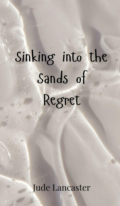 Sinking into the Sands of Regret