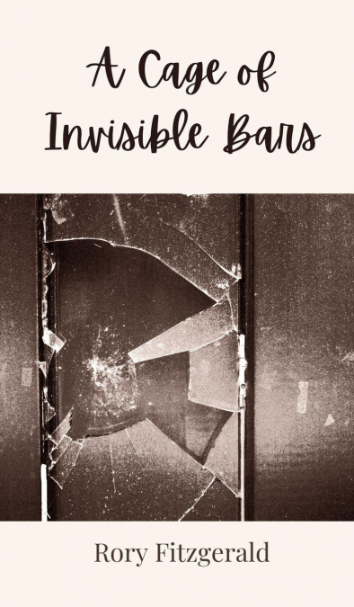 A Cage of Invisible Bars