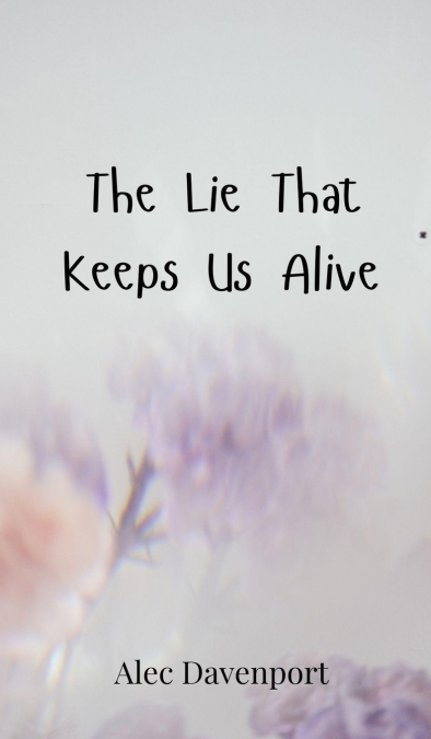 The Lie That Keeps Us Alive