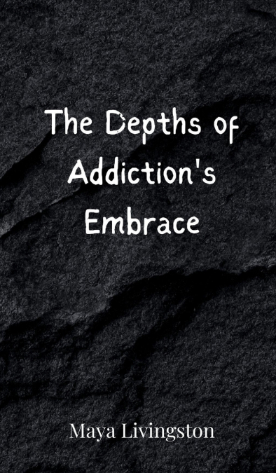 The Depths of Addiction’s Embrace