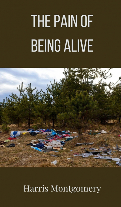 The Pain of Being Alive