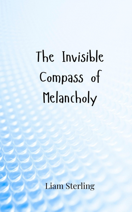 The Invisible Compass of Melancholy