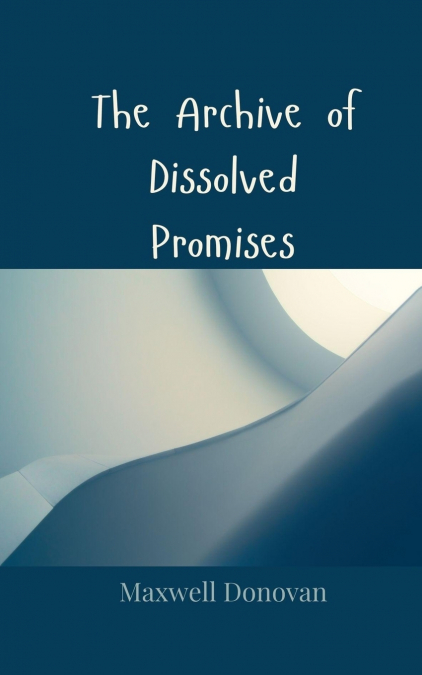 The Archive of Dissolved Promises