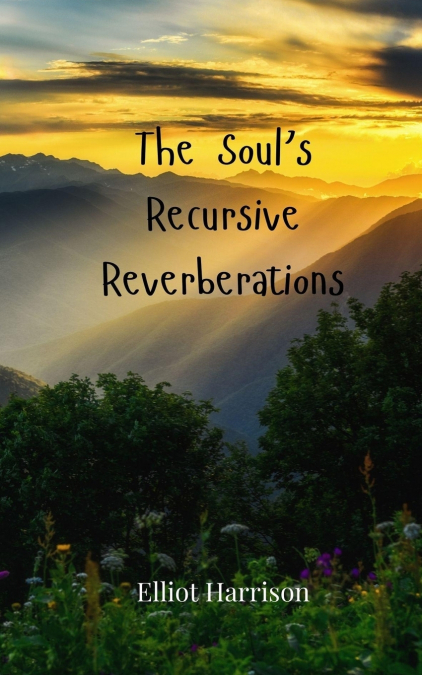 The Soul’s Recursive Reverberations