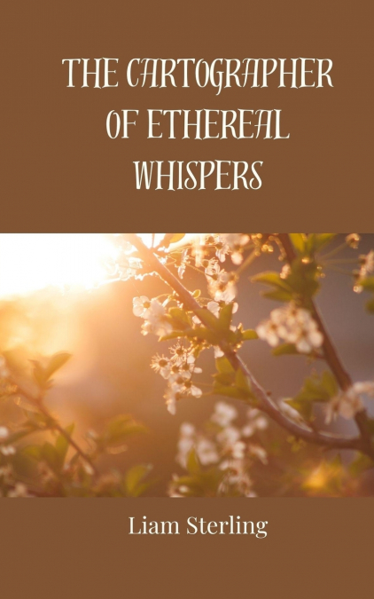 The Cartographer of Ethereal Whispers