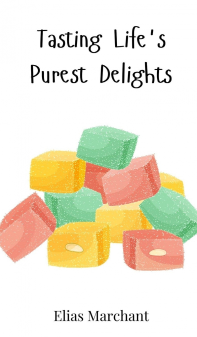 Tasting Life’s Purest Delights
