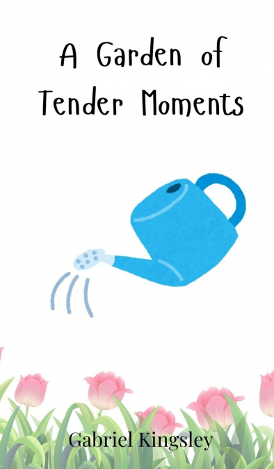 A Garden of Tender Moments