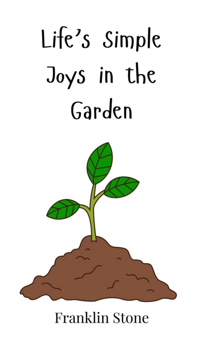 Life’s Simple Joys in the Garden