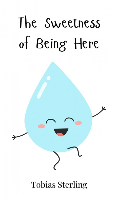 The Sweetness of Being Here