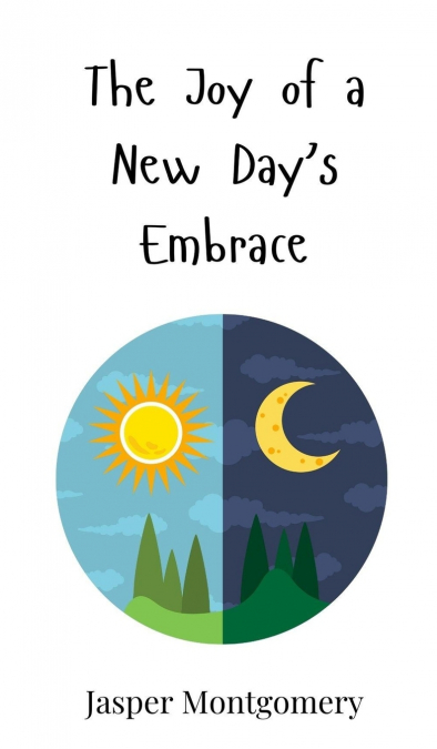 The Joy of a New Day’s Embrace