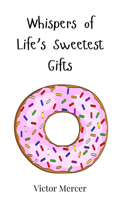 Whispers of Life’s Sweetest Gifts
