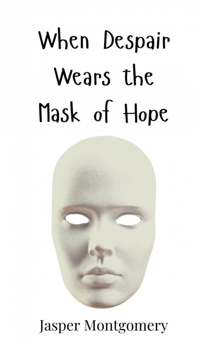 When Despair Wears the Mask of Hope