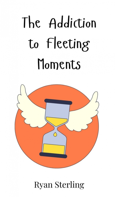 The Addiction to Fleeting Moments