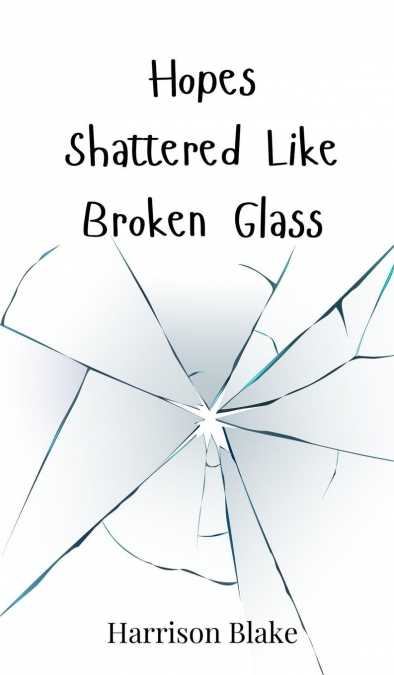 Hopes Shattered Like Broken Glass