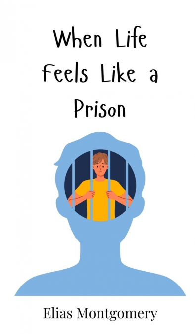 When Life Feels Like a Prison
