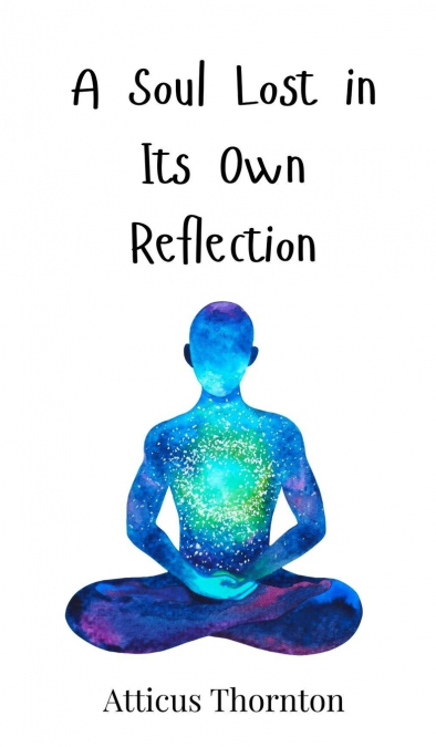 A Soul Lost in Its Own Reflection