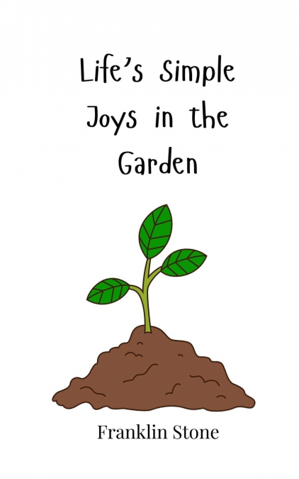 Life’s Simple Joys in the Garden