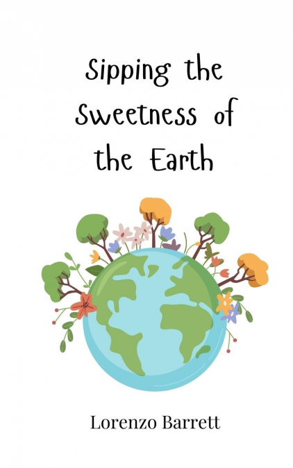 Sipping the Sweetness of the Earth