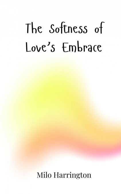 The Softness of Love’s Embrace