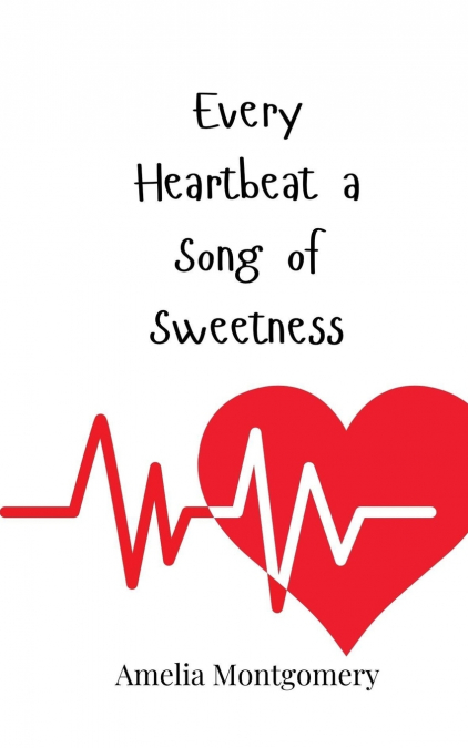 Every Heartbeat a Song of Sweetness