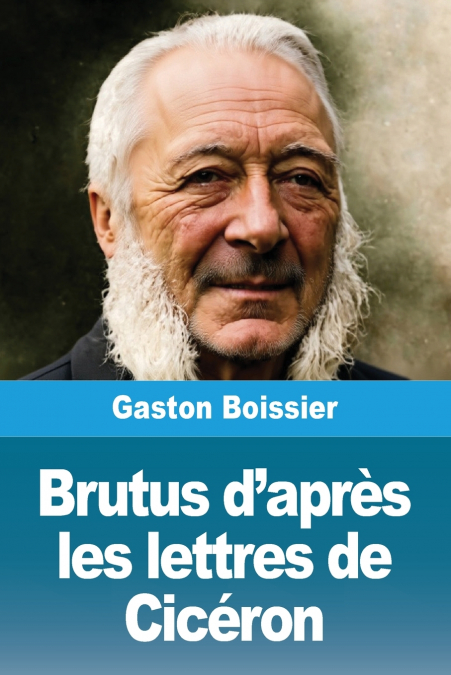 Brutus d’après les lettres de Cicéron