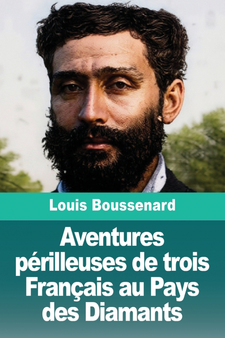 Aventures périlleuses de trois Français au Pays des Diamants