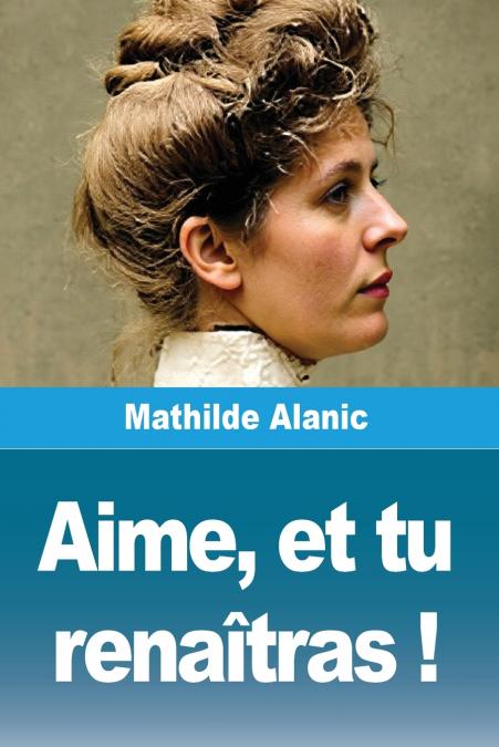 Aime, et tu renaîtras !