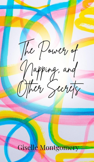The Power of Napping, and Other Secrets