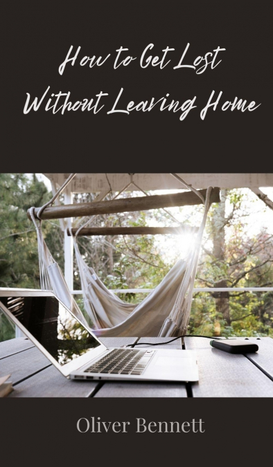 How to Get Lost Without Leaving Home