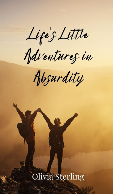 Life’s Little Adventures in Absurdity