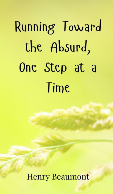 Running Toward the Absurd, One Step at a Time
